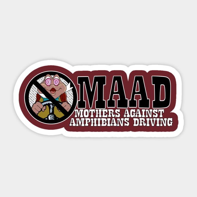 MAAD-Mothers Against Amphibians Driving Sticker by EnchantedTikiTees